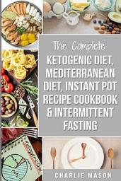 Icon image Ketogenic Diet, Mediterranean Diet, Instant Pot Recipe Cookbook & Intermittent Fasting