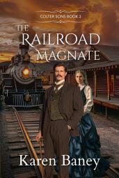 Icon image The Railroad Magnate: A Christian Historical Cowboy Romance (Colter Sons Book 3)