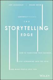 Icon image The Storytelling Edge: How to Transform Your Business, Stop Screaming into the Void, and Make People Love You