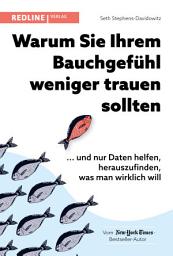 Icon image Warum Sie Ihrem Bauchgefühl weniger trauen sollten: ... und nur Daten helfen, herauszufinden, was man wirklich will