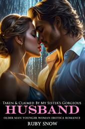 Icon image Taken & Claimed By My Sister’s Gorgeous Husband: Older Man Younger Woman Erotica Romance