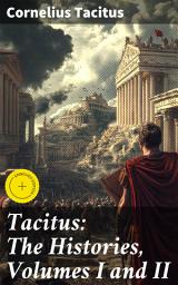 Icon image Tacitus: The Histories, Volumes I and II: Enriched edition. Navigating Power and Intrigue in Ancient Rome