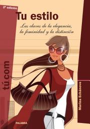 Icon image Tu estilo: Las claves de la elegancia, la feminidad y la distinción
