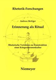 Icon image Erinnerung als Ritual: Rhetorische Verfahren zur Konstruktion einer Kriegsveteranenkultur