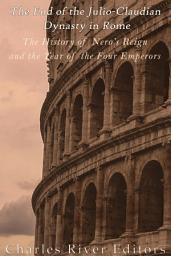 Icon image The End of the Julio-Claudian Dynasty in Rome: The History of Nero’s Reign and the Year of the Four Emperors