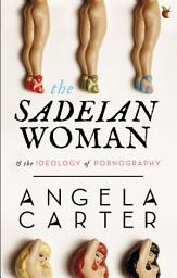 Icon image The Sadeian Woman: An Exercise in Cultural History