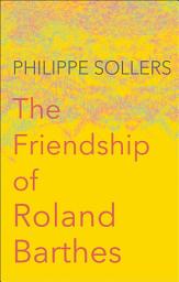 Icon image The Friendship of Roland Barthes