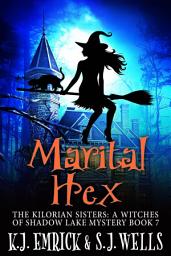 Icon image Marital Hex: The Kilorian Sisters: A Witches of Shadow Lake Mystery Book 7