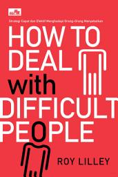 Icon image How To Deal With Difficult People: Strategi Cepat Dan Efektif Menghadapi Orang-Orang Menyebalkan