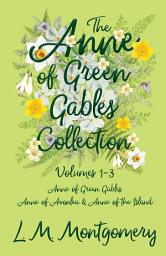 Icon image The Anne of Green Gables Collection: Volumes 1-3 (Anne of Green Gables, Anne of Avonlea and Anne of the Island)