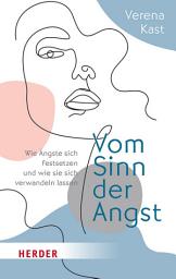 Icon image Vom Sinn der Angst: Wie Ängste sich festsetzen und wie sie sich verwandeln lassen