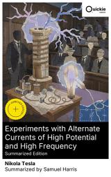 Icon image Experiments with Alternate Currents of High Potential and High Frequency (Summarized Edition): Enriched edition. High-Frequency AC, Resonant Coils, and Wireless Power Experiments, 1891–1892
