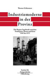 Icon image Industriemoderne in der Provinz: Die Region Ingolstadt zwischen Neubeginn, Boom und Krise 1945 bis 1975