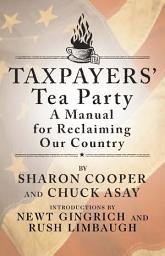 Icon image Taxpayers' Tea Party: A Manual for Reclaiming Our Country