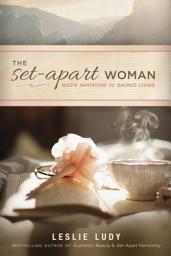 Icon image The Set-Apart Woman: God's Invitation to Sacred Living