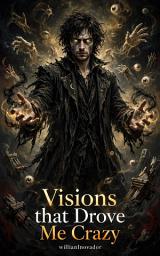 Icon image Visions that Drove Me Crazy