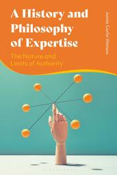 Icon image A History and Philosophy of Expertise: The Nature and Limits of Authority
