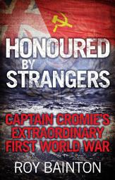 Icon image Honoured By Strangers: Captain Cromie's Extraordinary First World War
