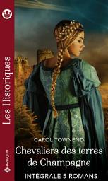 Icon image Intégrale "Chevaliers des terres de Champagne": Son mystérieux fiancé - La fille cachée du comte - Le secret d'Elise - L'hé