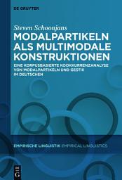 Icon image Modalpartikeln als multimodale Konstruktionen: Eine korpusbasierte Kookkurrenzanalyse von Modalpartikeln und Gestik im Deutschen