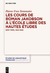 Icon image Les cours de Roman Jakobson à l’École libre des hautes études: New York, 1942–1946