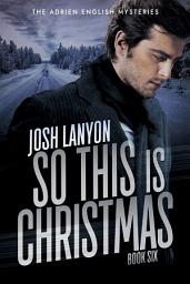 Icon image So This is Christmas: The Adrien English Mysteries 6
