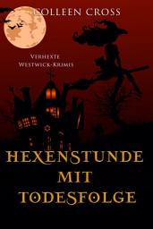 Icon image Hexenstunde mit Todesfolge: Verhexte Westwick-Krimis 5