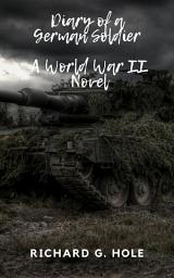 Icon image Diary of a German Soldier: A World War II Novel