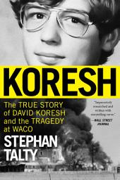 Icon image Koresh: The True Story of David Koresh and the Tragedy at Waco