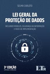 Icon image Lei Geral da Proteção de Dados: Incluindo Modelos, Segurança da Informação e Fases de Implementação