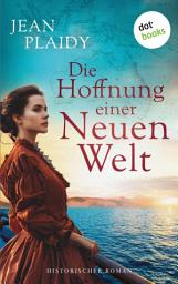 Icon image Die Hoffnung einer neuen Welt: Roman | Sie kommt als Gefangene nach Australien – kann sie hier ihre Freiheit finden?