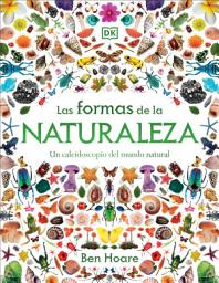 Icon image Las formas de la naturaleza (Shapes of Nature): Un caleidoscopio del mundo natural