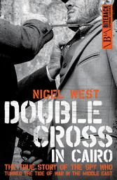 Icon image Double Cross in Cairo: The True Story of the Spy Who Turned the Tide of War in the Middle East