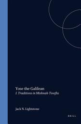 Icon image Yose the Galilean: I. Traditions in Mishnah-Tosefta