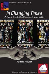 Icon image In Changing Times: A Guide for Reflection and Conversation