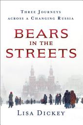 Icon image Bears in the Streets: Three Journeys across a Changing Russia
