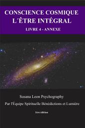 Icon image Conscience cosmique: e-Book 4 - l'être intégral – L´Annexe