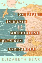 Icon image On Safari in R'lyeh and Carcosa with Gun and Camera: A Tor.com Original