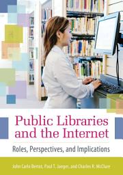 Icon image Public Libraries and the Internet: Roles, Perspectives, and Implications