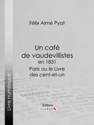 Icon image Un café de vaudevillistes en 1831: Paris ou le Livre des cent-et-un