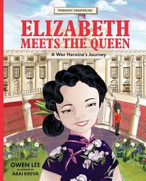 Icon image Elizabeth Meets the Queen: A War Heroine’s Journey