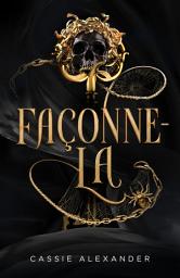 Icon image Façonne-la: romance de fantasy sombre inspirée de *La Belle et la Bête*
