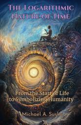 Icon image The Logarithmic Nature of Time: From the Start of Life to Symbolizing Humanity