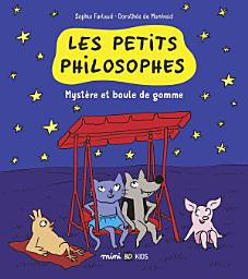 Icon image Les petits philosophes: Mystère et boules de gomme