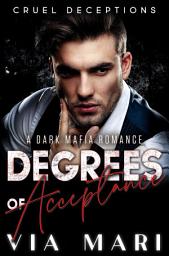 Icon image Degrees of Acceptance: Dark Billionaire Mafia Romance