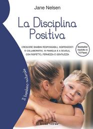 Icon image La Disciplina Positiva: Crescere bambini responsabili, indipendenti e collaborativi, in famiglia e a scuola, con rispetto, fermezza e gentilezza