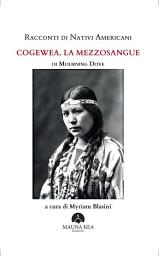 Icon image Racconti di Nativi Americani: Cogewea. La mezzosangue