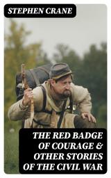 Icon image The Red Badge of Courage & Other Stories of the Civil War: The Little Regiment, A Mystery of Heroism, The Veteran, An Indiana Campaign, A Grey Sleeve...