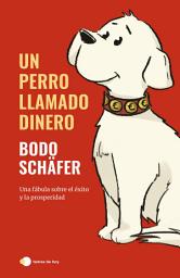 Icon image Un perro llamado Dinero: El primer libro sobre el dinero escrito para niños