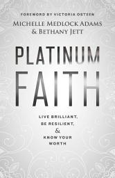 Icon image Platinum Faith: Live Brilliant, Be Resilient, & Know Your Worth